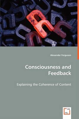 Consciousness and Feedback - Explaining the Coherence of Content (Paperback)