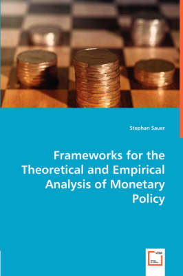 Frameworks for the Theoretical and Empirical Analysis of Monetary Policy (Paperback)