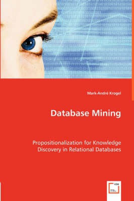 Database Mining. Propositionalization for Knowledge Discovery in Relational Databases (Paperback)