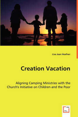 Creation Vacation: Aligning Camping Ministries with the Church's Initiative on Children and the Poor (Paperback)