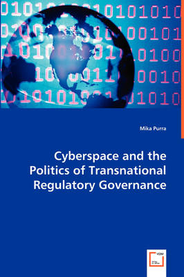 Cyberspace and the Politics of Transnational Regulatory Governance (Paperback)