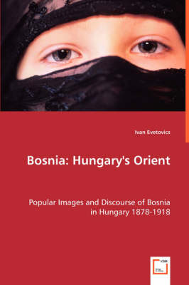 Bosnia: Hungarys Orient (Paperback)