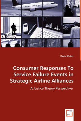 Consumer Responses to Service Failure Events in Strategic Airline Alliances (Paperback)
