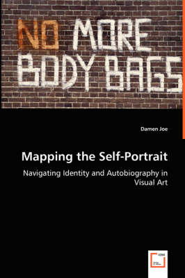 Mapping the Self-Portrait - Navigating Identity and Autobiography in Visual Art (Paperback)