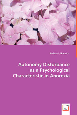 Autonomy Disturbance as a Psychological Characteristic in Anorexia (Paperback)