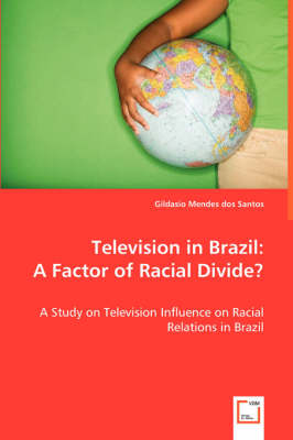 Television in Brazil: A Factor of Racial Divide? (Paperback)