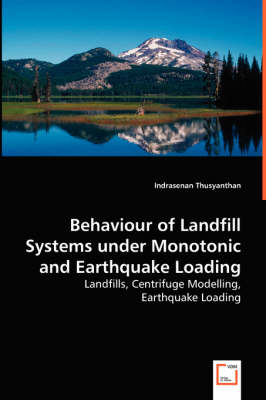Behavior of Landfill Systems Under Monotonic and Earthquake Loading (Paperback)