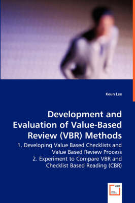 Development and Evaluation of Value-Based Review (Vbr) Methods - 1. Developing Value Based Checklists and Value Based Review Process (Paperback)