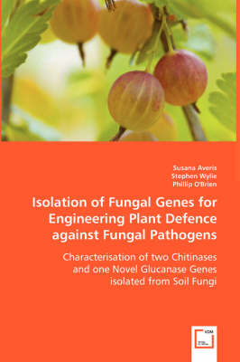 Isolation of Fungal Genes for Engineering Plant Defence Against Fungal Pathogens (Paperback)