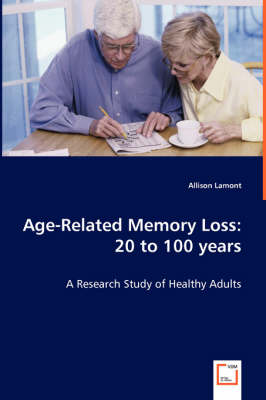 Age-Related Memory Loss: 20 to 100 Years - A Research Study of Healthy Adults (Paperback)