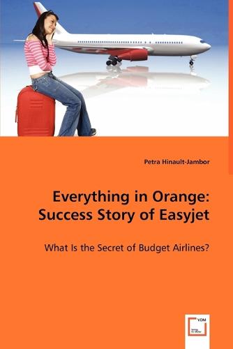 Everything in Orange: Success Story of Easyjet (Paperback)