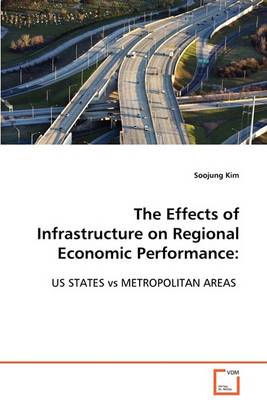 The Effects of Infrastructure on Regional Economic Performance: Us States Vs Metropolitan Areas (Paperback)