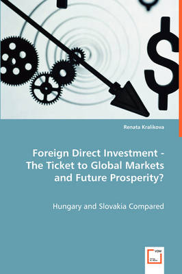 Foreign Direct Investment - The Ticket to Global Markets and Future Prosperity? (Paperback)