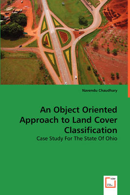 An Object Oriented Approach to Land Cover Classificatio (Paperback)