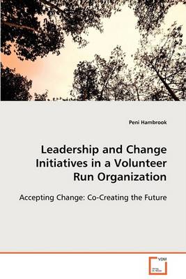 Leadership and Change Initiatives in a Volunteer Run Organization (Paperback)
