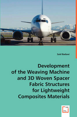 Development of the Weaving Machine and 3D Woven Spacer Fabric Structures (Paperback)