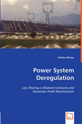 Power System Deregulation: Loss Sharing in Bilateral Contracts and Genterator Profit Maximization (Paperback)