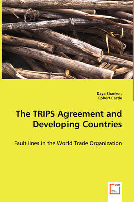 The Trips Agreement and Developing Countries - Fault Lines in the World Trade Organization (Paperback)