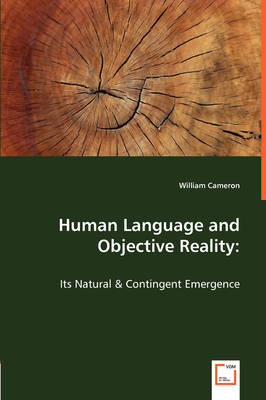 Human Language and Objective Reality: Its Natural & Contingent Emergence (Paperback)