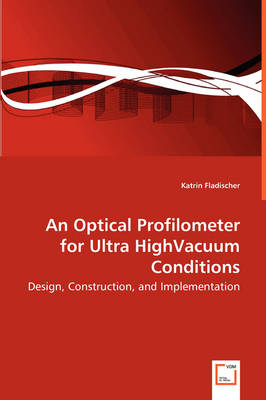 An Optical Profilometer for Ultra Highvacuum Conditions - Design, Construction, and Implementation (Paperback)