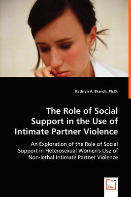 The Role of Social Support in the Use of Intimate Partner Violence (Paperback)