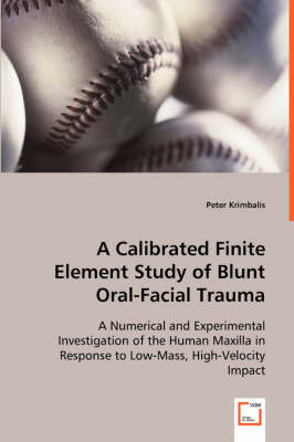A Calibrated Finite Element Study of Blunt Oral-Facial Trauma (Paperback)
