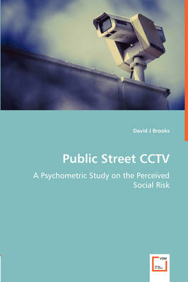Public Street CCTV - A Psychometric Study on the Perceived Social Risk (Paperback)