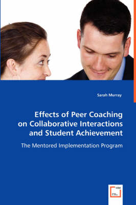 Effects of Peer Coaching on Collaborative Interactions and Student Achievement (Paperback)