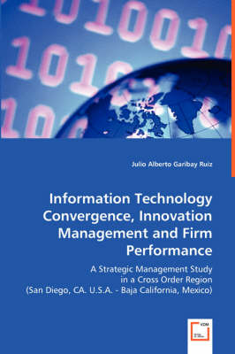 Information Technology Convergence, Innovation Management and Firm Performance (Paperback)