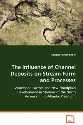 The Influence of Channel Deposits on Stream Form and Processes (Paperback)