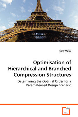 Optimisation of Hierarchical and Branched Compression Structures (Paperback)