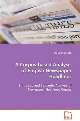 A Corpus-Based Analysis of English Newspaper Headlines (Paperback)