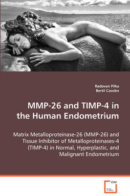 Mmp-26 and Timp-4 in the Human Endometrium (Paperback)