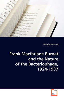 Frank MacFarlane Burnet and the Nature of the Bacteriophage, 1924-1937 (Paperback)