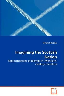Imagining the Scottish Nation - Representations of Identity in Twentieth-Century Literature (Paperback)