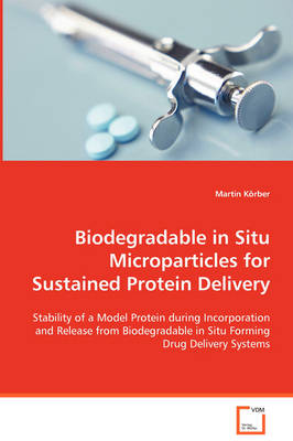 Biodegradable in Situ Microparticles for Sustained Protein Delivery (Paperback)