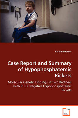 Case Report and Summary of Hypophosphatemic Rickets (Paperback)