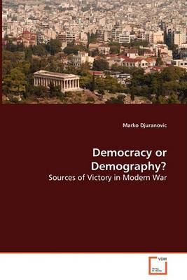 Democracy or Demography? Sources of Victory in Modern War (Paperback)