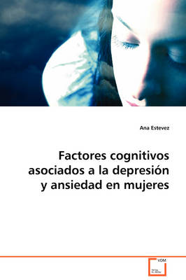 Factores Cognitivos Asociados a la Depresion y Ansiedad En Mujeres (Paperback)