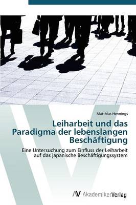 Leiharbeit Und Das Paradigma Der Lebenslangen Beschaftigung (Paperback)