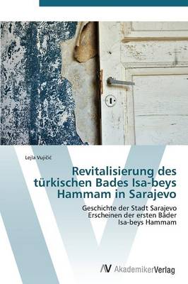 Revitalisierung Des Turkischen Bades ISA-Beys Hammam in Sarajevo (Paperback)