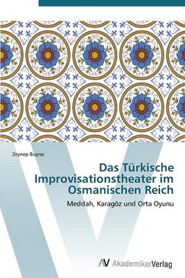 Das Turkische Improvisationstheater Im Osmanischen Reich (Paperback)
