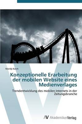 Konzeptionelle Erarbeitung Der Mobilen Website Eines Medienverlages (Paperback)