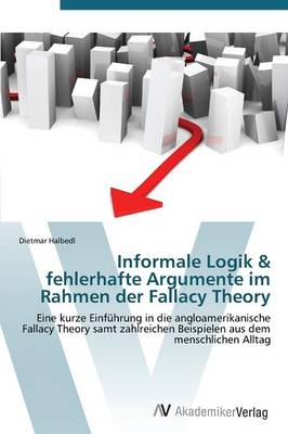 Informale Logik & Fehlerhafte Argumente Im Rahmen Der Fallacy Theory (Paperback)