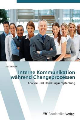Interne Kommunikation Wahrend Changeprozessen (Paperback)