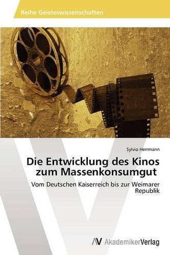 Die Entwicklung Des Kinos Zum Massenkonsumgut (Paperback)