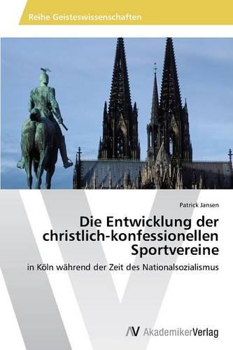 Die Entwicklung Der Christlich-Konfessionellen Sportvereine (Paperback)