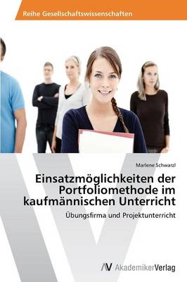 Einsatzmoglichkeiten Der Portfoliomethode Im Kaufmannischen Unterricht (Paperback)