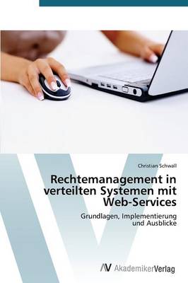 Rechtemanagement in Verteilten Systemen Mit Web-Services (Paperback)