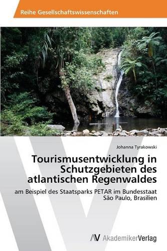 Tourismusentwicklung in Schutzgebieten Des Atlantischen Regenwaldes (Paperback)